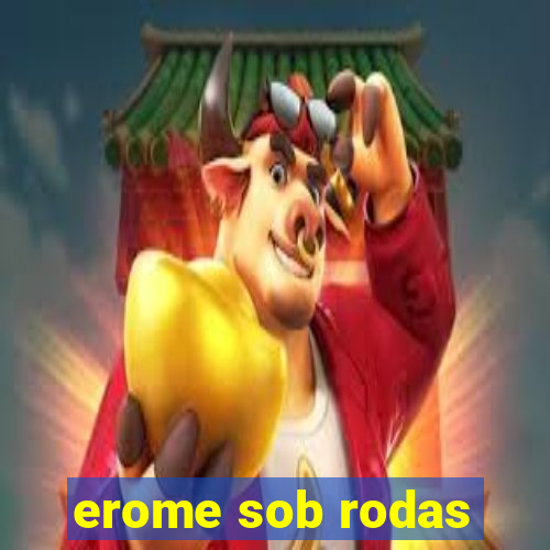 erome sob rodas